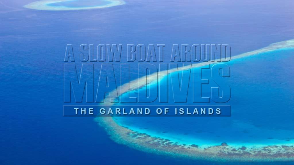 A Slow Boat Around Maldives